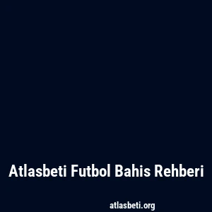Atlasbeti Futbol Bahis Rehberi