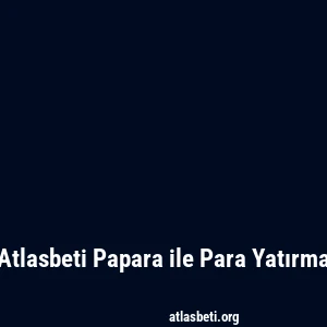 Atlasbeti Papara ile Para Yatırma